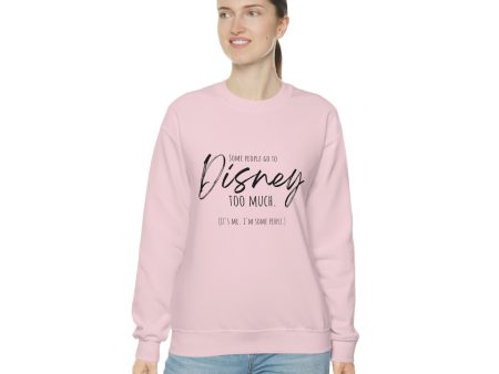 Some People go to Disney too much Sweatshirt | Adult Unisex Online Hot Sale